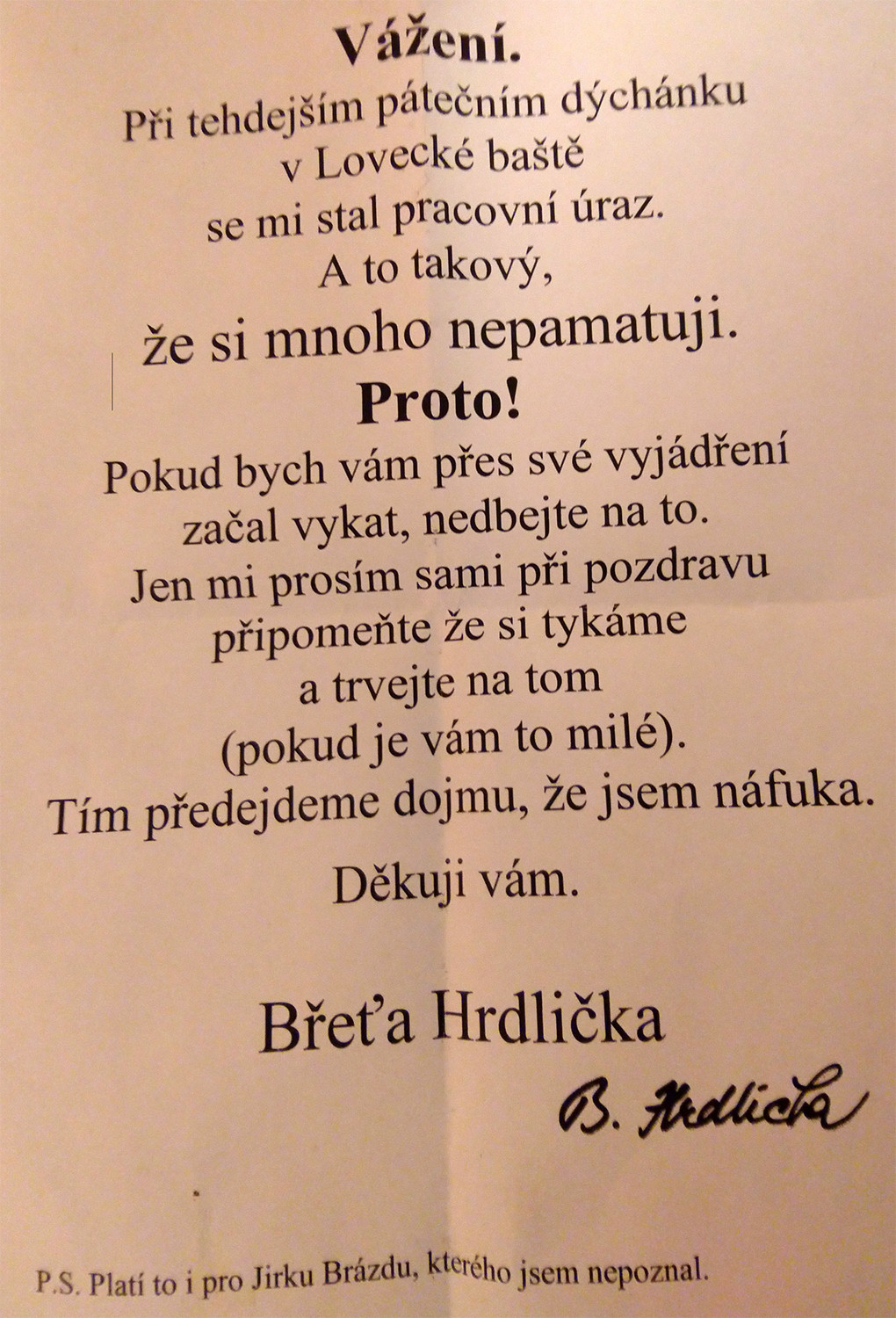 Starosta Strakonic Břetislav Hrdlička to umí na večírcích skutečně „rozjet“. Po Vánočním večírku koncem roku 2016 v Lovecké baště si toho opravdu moc nepamatoval, o čemž svědčí jeho dobový písemný záznam. Není to náhodou „Rumový král“?