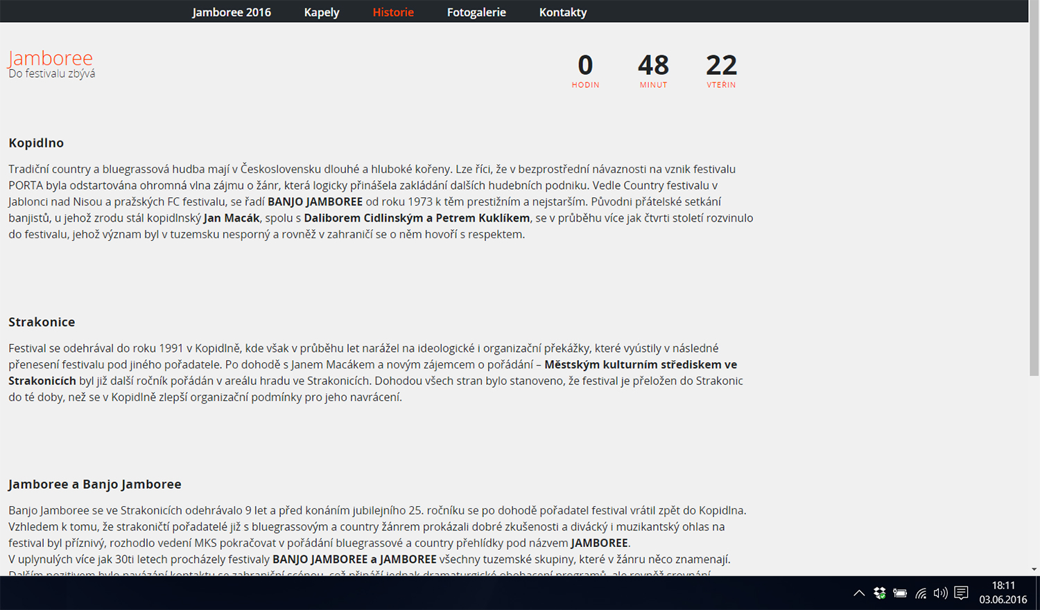 Kuriózní byla i oficiální stránka festivalu Jamboree 2016 na webu. V čase, kdy festival již běžel 11 minut a 38 sekund, odpočet sděloval, že do začátku festivalu zbývá ještě 0 hodin, 48 minut a 22 vteřin. Trochu to MěKS nesedělo… A ještě maličkost. Vteřina je jednou z jednotek úhlu, správně má být uvedeno „22 sekund“. Sekunda je totiž základní jednotkou času. Jedná se sice o detail, ale i na něm záleží. Navíc není správné mást školákům a jejich rodičům hlavy. Na druhou stranu se není čemu divit, když web spravovaný Městským kulturním střediskem uvádí špatné jednotky – pokud ředitel této organizace nemá ani maturitu.