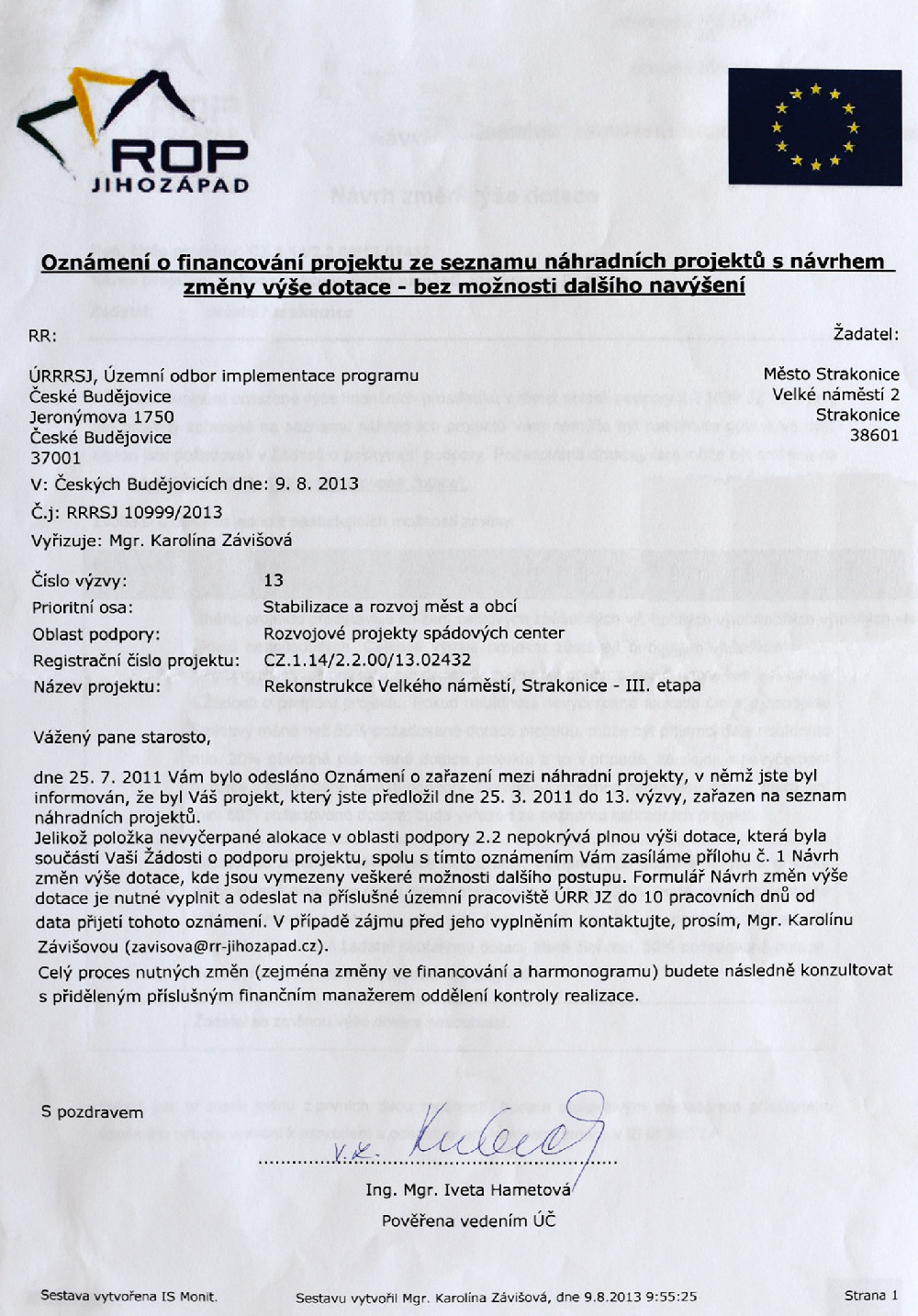 Město Strakonice dostalo konkrétní nabídku dotace na rekonstrukci III. etapy Velkého náměstí ve výši 31 435 377,45 Kč od ROP Jihozápad dne 9.8.2013