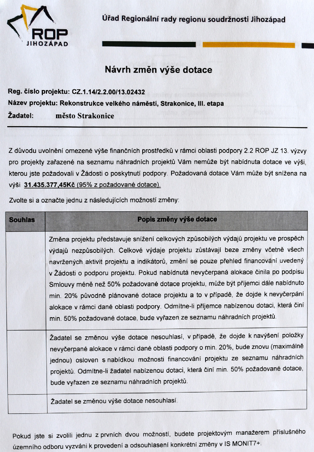 Město Strakonice dostalo konkrétní nabídku dotace na rekonstrukci III. etapy Velkého náměstí ve výši 31 435 377,45 Kč od ROP Jihozápad dne 9.8.2013