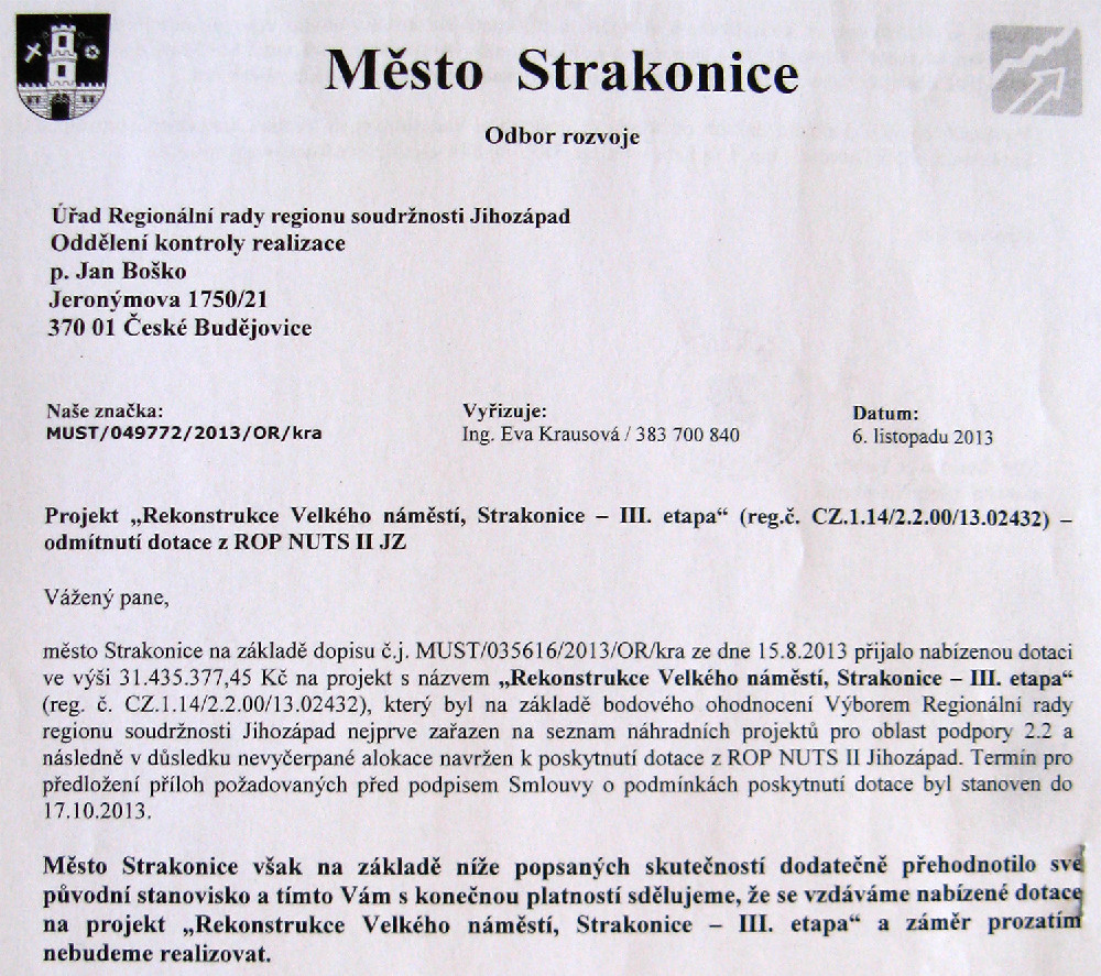 Město Strakonice dotaci nakonec odmítlo 6.11.2013, protože přehodnotilo své původní stanovisko a usoudilo, že s dnešním radním Rudolfem Oberfalcerem a jeho manželkou není možná rozumná domluva. Ten tedy svým obstrukčním jednáním zhatil městu dotaci ve výši 31 435 377,45 Kč od ROP Jihozápad