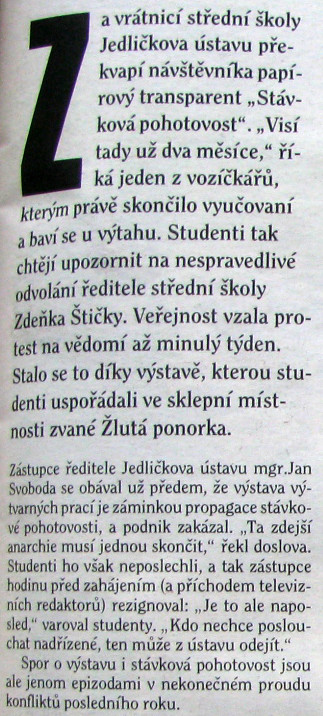 Série pasáží z článku uveřejněného pod názvem „Studenti Jedličkova ústavu ztratili trpělivost“ – Respekt, č. 20, 24.-30.5.1993, str. 11, věnovaných Janu Svobodovi. Také kvůli němu byla stávková pohotovost, 49 vychovatelů, učitelů a zdravotníků sepsalo petici na magistrát s žádostí o odvolání Jana Svobody, asi sedmdesát lidí (studenti, personál ústavu, rodiče) založilo Vyšehradskou společnost přátel dětí Jedličkova ústavu. Jedna postižená dívka se i kvůli nepedagogickému a netaktnímu přístupu Jana Svobody pokusila o sebevraždu.