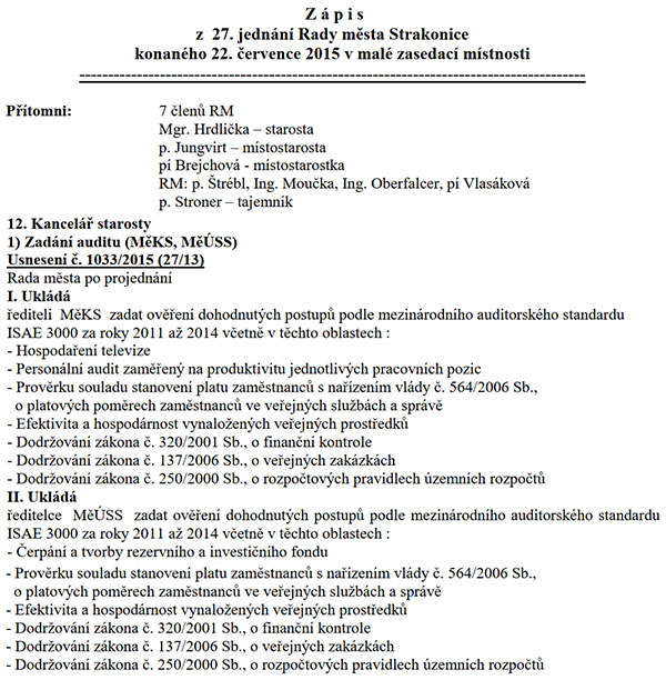 Rada města ovládaná Strakonickou Veřejností žádného auditora nakonec nevybrala a ani nevybírala. Je proto otázkou, kolik si minimálně v tomto případě právník Miloslav Tuháček za své služby naúčtoval. I když žádný auditor nebyl radou vybrán, přesto byli ředitel Městského kulturního střediska a ředitelka Městského ústavu sociálních služeb Strakonice (MěÚSS) pověřeni, aby zadali audity jimi řízených příspěvkových organizací. Jak ovšem audity dopadly, zveřejněno nikdy nebylo. Kdyby se při nich našlo něco nezákonného, jistě by si jejich výsledky Strakonická Veřejnost nenechala jenom pro sebe. Velkou neznámou je i skutečnost, jaká firma zde uváděné audity prováděla (nebo firmy).