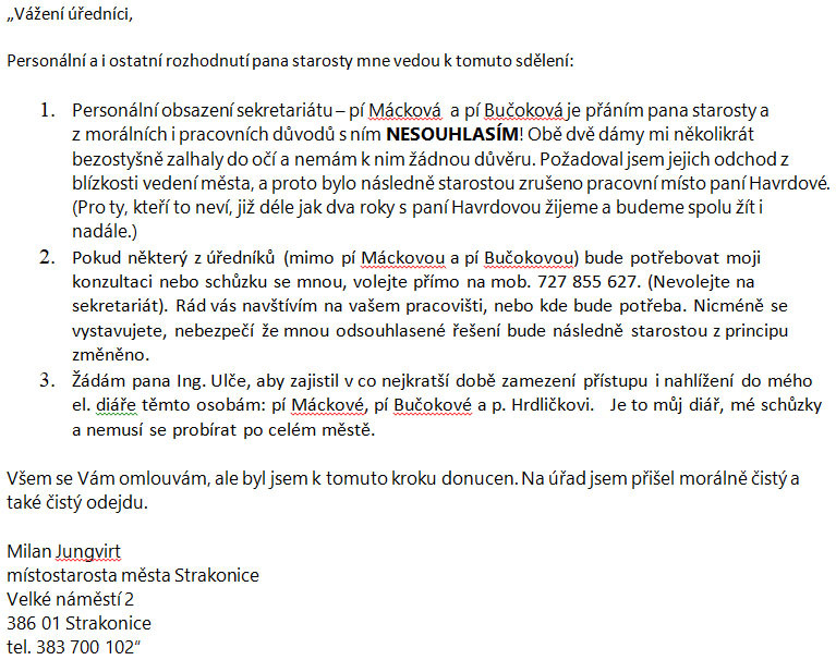 Krok starosty Hrdličky si ale zase nenechal líbit místostarosta Jungvirt a ve večerních hodinách 17.10.2017 odeslal e-mail adresovaný úředníkům radnice. Jedná se o „Oznámení místostarosty“. Zcela zřetelně v něm přiznává boj mezi ním a Hrdličkou a přiznává i to, co se po Strakonicích šeptá již delší dobu – že on sám do práce chodí jenom minimálně a „úřaduje z domova“. Rovněž i skutečnost, že nemá rád sekretářku Evu Máckovou a tiskovou mluvčí Markétu Bučokovou. Také on se podílel na rozvratu Strakonic v mnoha oblastech, v e-mailu ovšem chce navodit dojem, že on je přece ten morálně čistý. Koho mají úředníci vlastně poslouchat? Tajemník na radnici není, starosta Hrdlička je na nemocenské, místostarosta Jungvirt do práce prakticky nechodí a obě sekretářky byly či jsou na nemocenské. Asi by to měli zabalit i ostatní úředníci a do práce raději nechodit. Blíží se zima, město alespoň ušetří za topení a na dalších provozních nákladech…